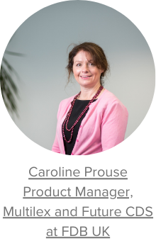 Caroline Prouse, Product Manager, Multilex and Future CDS FDB